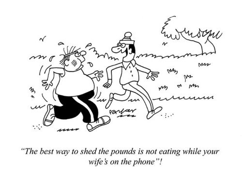 'The best way to shed the pounds is not eating while your wife is on the phone!'