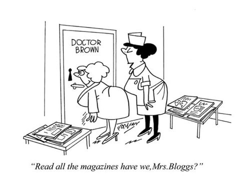 'Read all the magazines have we,Mrs.Bloggs?'