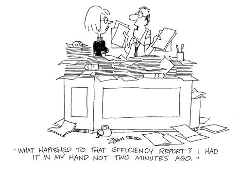 'What happened to that efficiency report?  I had it in my hand not two minutes ago.'