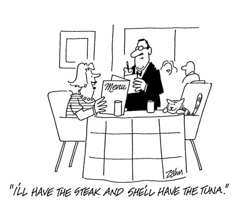 'I'll have the steak and she'll have the tuna.'