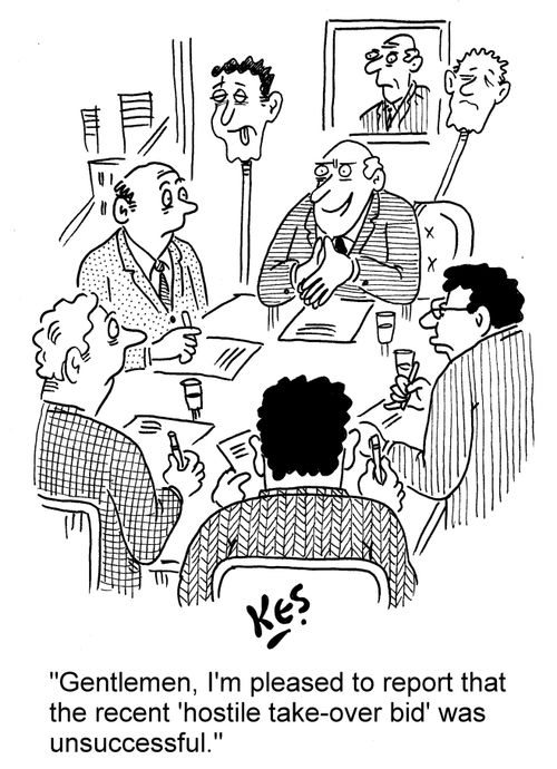 'Gentlemen, I'm pleased to report that the recent 'hostile take-over bid' was unsuccessful.'