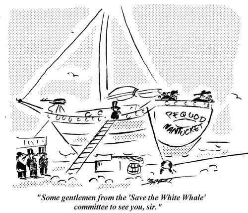 "Some gentlemen from the Save The White Whale committe to see you sir."