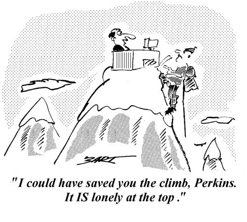 "I could have saved you the climb, Perkins. It is lonely at the top."