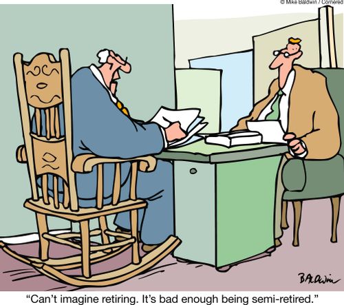 "Can't imagine retiring. It's bad enough being semi-retired."