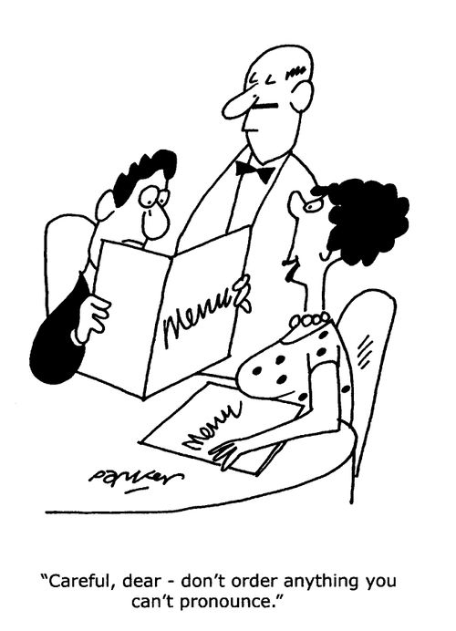 'Careful,dear- don't order anything you can't pronounce.'