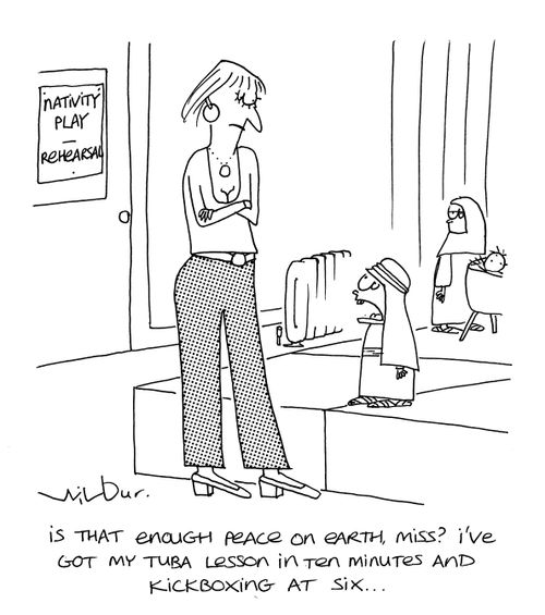 'Is that enough peace on earth, Miss? I've got my tuba lesson in ten minutes and kickboxing at six...'