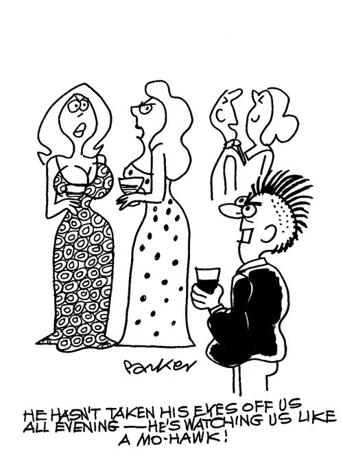 'He hasn't taken his eyes off us all evening-he's watching us like a Mo-hawk!'