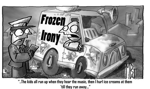 Frozen Irony: '...the kids all run up when they hear the music, then I hurl Ice Cream at them 'till they run away.'