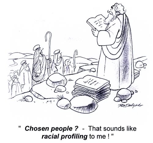 'Chosen people?  - That sounds like racial profiling to me!'