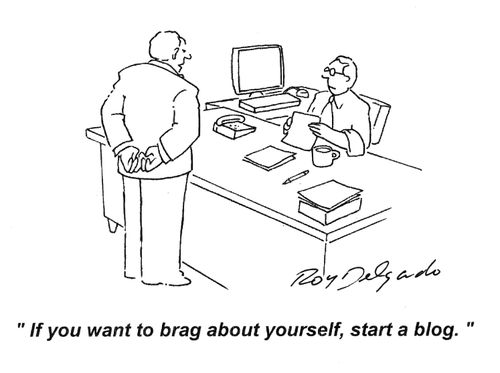 'If you want to brag about yourself, start a blog.'