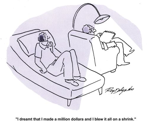 'I dreamt that I made a million dollars and blew it all on a shrink.'