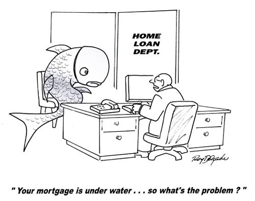 'Your mortgage is under water...so what's the problem?'