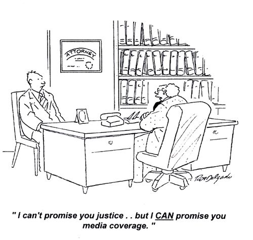 'I can't promise you justice... but I can promise you media coverage.'