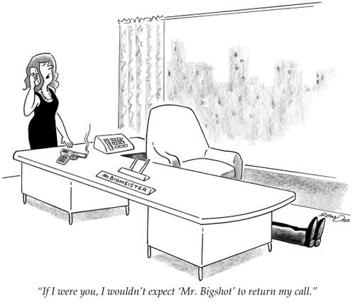 'If I were you, I wouldn't expect 'Mr. Bigshot' to return my call.'