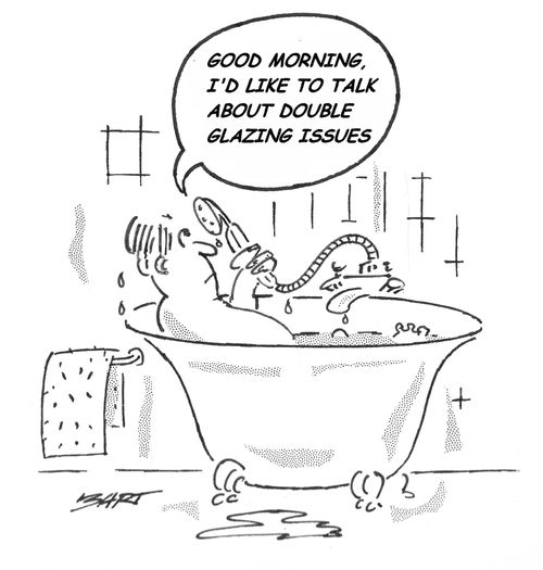 'Good morning. I'd like to talk about double glazing issues.'