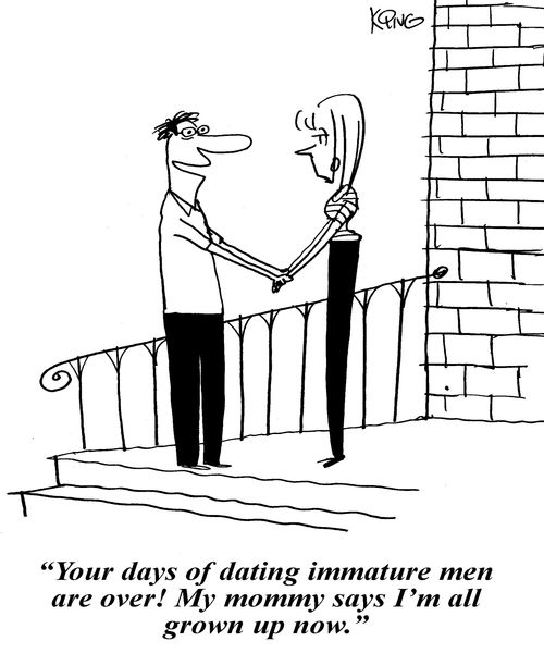 'Your days of dating immature men are over! My mommy says I'm all grown up now.'