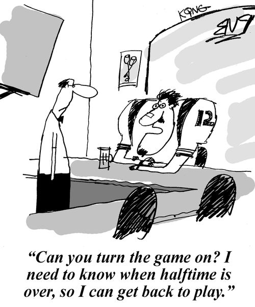 'Can you turn the game on? I need to know when halftime is over, so I can get back to play.'