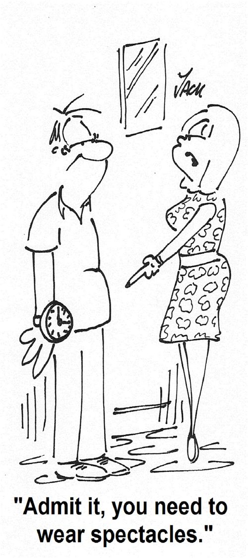 'Admit it, you need to wear spectacles.'
