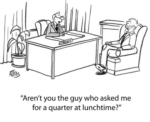 'Aren't you the guy who asked me for a quarter at lunchtime?'