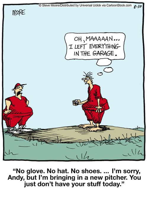 'No glove. No hat. No shoes. ... I'm sorry, Andy, but I'm bringing in a new pitcher. You just don't have your stuff today.'