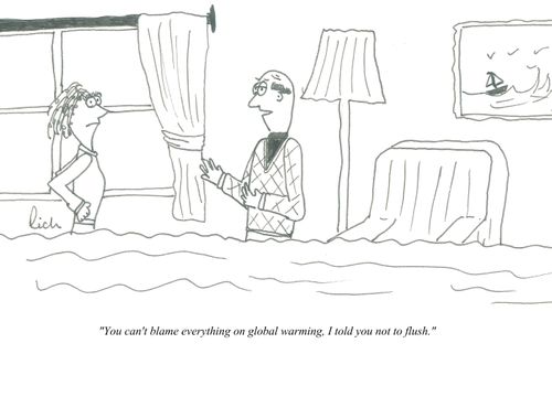'You can't blame everything on global warming, I told you not to flush.'