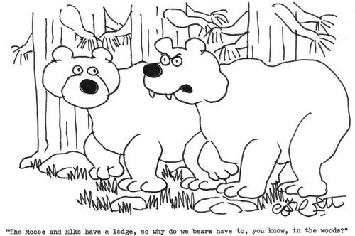 Bear: 'The moose and elk have a lodge, so why do we bears have to, you know, in the woods?'