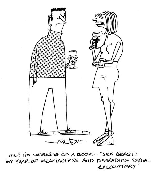 'Me? I'm working on a book - 'Sex Beast: My year of meaningless and degrading sexual encounters'.'