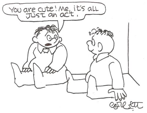 'You are cute!  Me, it's all just an act.'