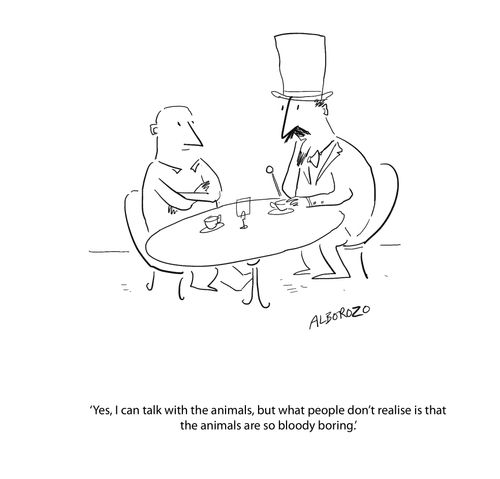 "Yes, I can talk with the animals, but what people don't realise is that the animals are so bloody boring."