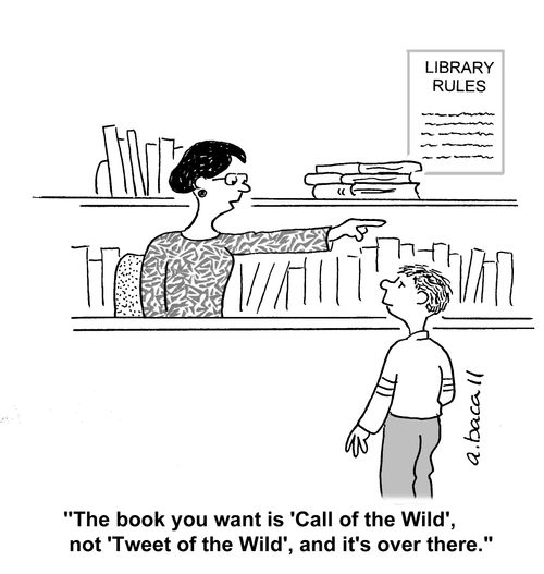 'The book you want is 'Call of the Wild', not 'Tweet of the Wild', and it's over there.'