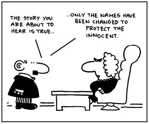 'The story you are about to hear is true, only the names have been changed to protect the innocent.'