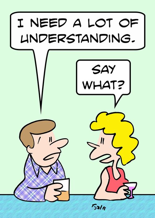 'I need a lot of understanding.' - 'Say what?'