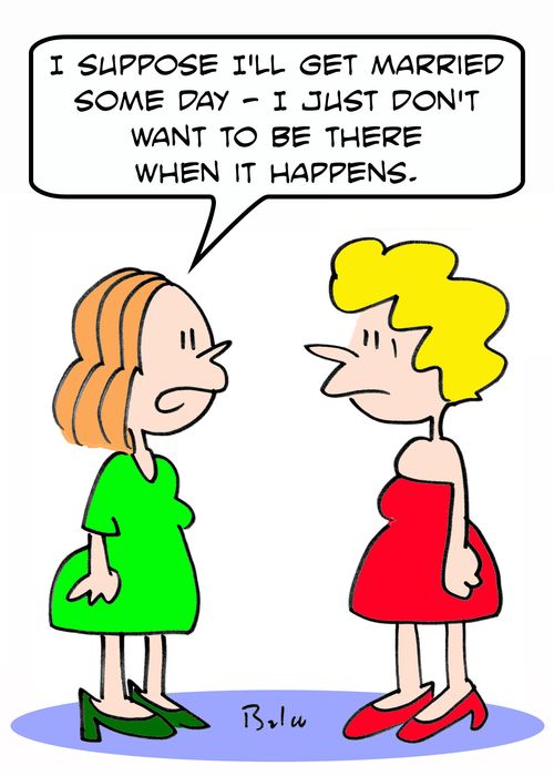 'I suppose I'll get married some day - I just don't want to be there when it happens.'