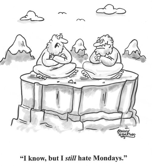 'I know, but I still hate Mondays.'