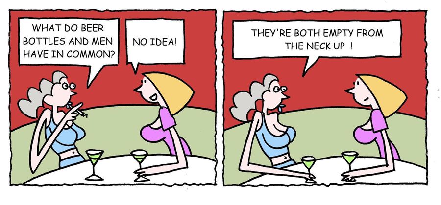 'What do beer bottles and men have in common? . . . They're both empty from the neck up.'