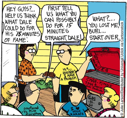 'Hey guys?. . . Help us think what Dale could do for his '15 minutes of fame.''