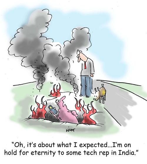 'Oh, it's about what I expected...I'm on hold for eternity to some tech rep in India.'
