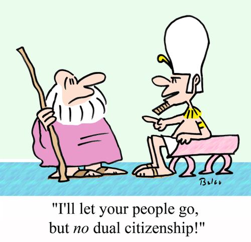 'I'll let your people go, but NO dual citizenship!'