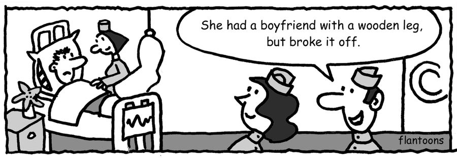 'She had a boyfriend with a wooden leg, but broke it off.'