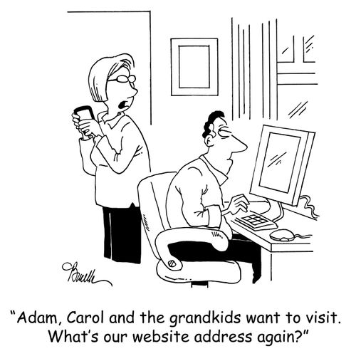'Adam, Carol and the grandkids want to visit. What's our website address again?'
