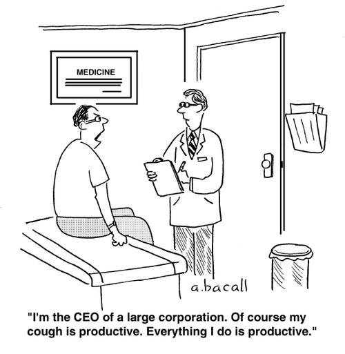 'I'm the CEO of a large corporation. Of course my cough is productive. Everything I do is productive.'
