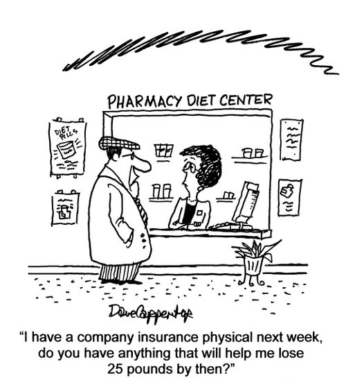 'I have a company insurance physical next week, do you have anything that will help me lose 25 pounds by then?'