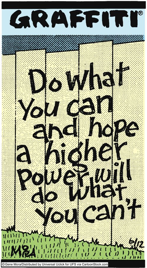 Do what you can and hope a higher power will do what you can't.