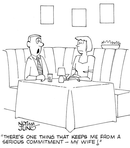 'There's one thing that keeps me from a serious commitment - my wife!'
