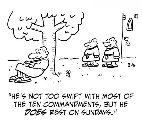 'He's not too swift with the rest of the commandments, but he does rest on Sundays.'