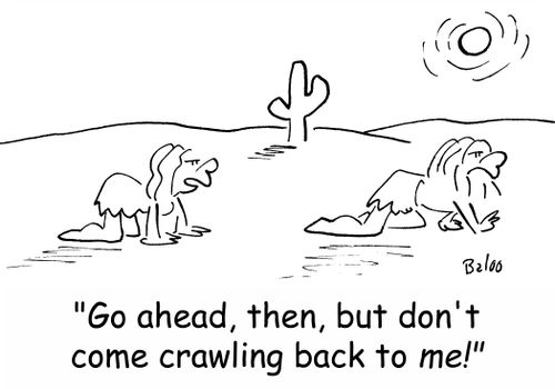 'Go ahead, then, but don't come crawling back to ME!'