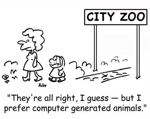 'They're all right, I guess -- but I prefer computer generated animals.'