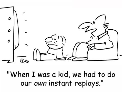'When I was a kid, we had to do our own instant replays.'