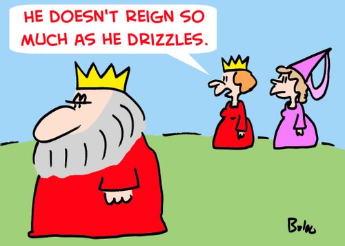 'He doesn't reign so much as he drizzles.'