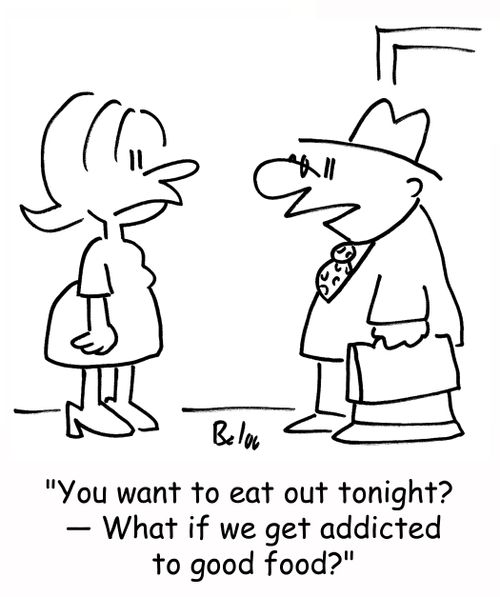 'You want to eat out tonight? -- What if we get addicted to good food?'